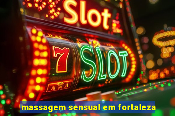 massagem sensual em fortaleza